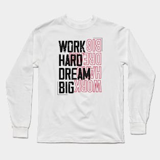 Work Hard Dream Big Long Sleeve T-Shirt